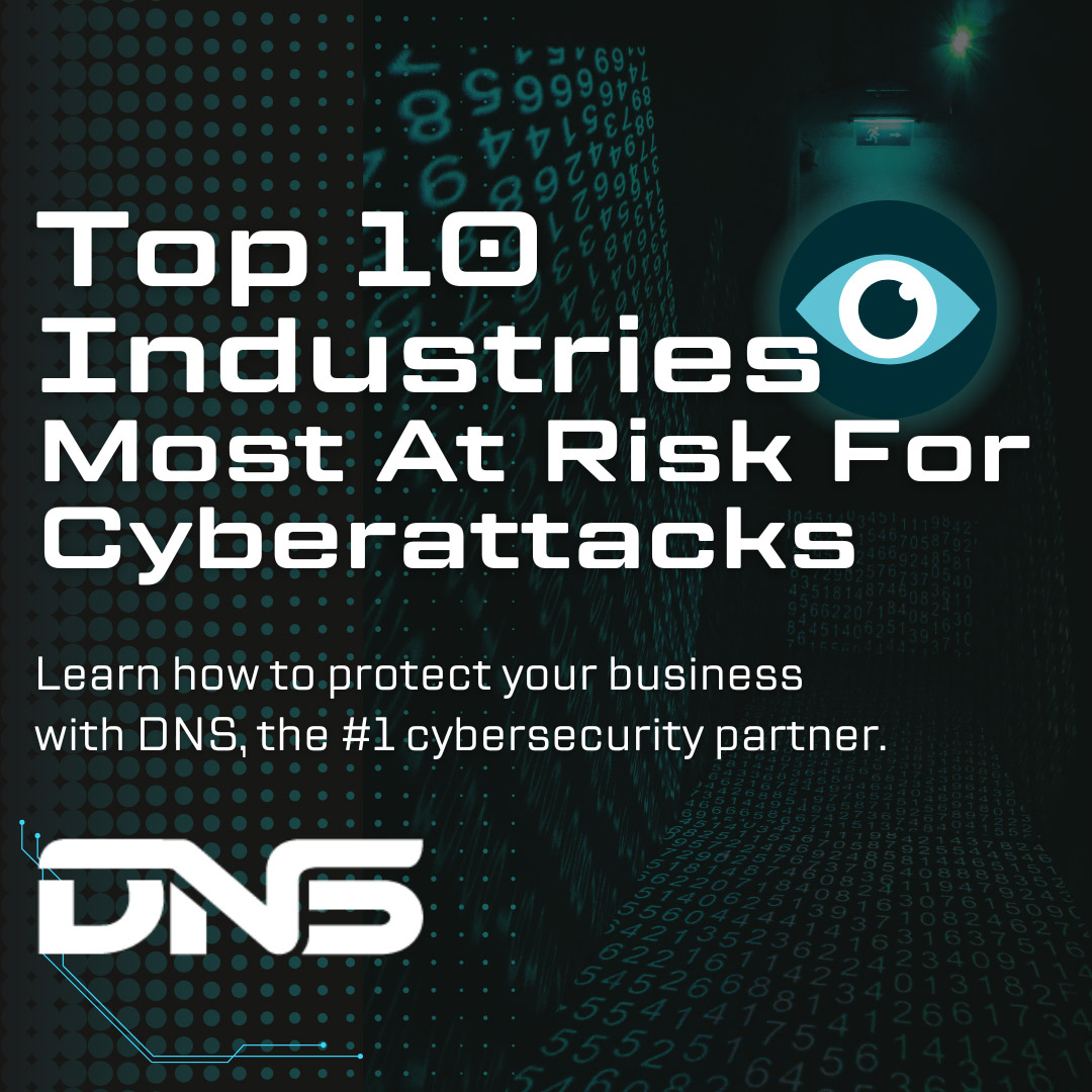Top 10 Industries Most At Risk For Cyber Attacks. Learn how to protect your business with DNS, the #1 cybersecurity partner.