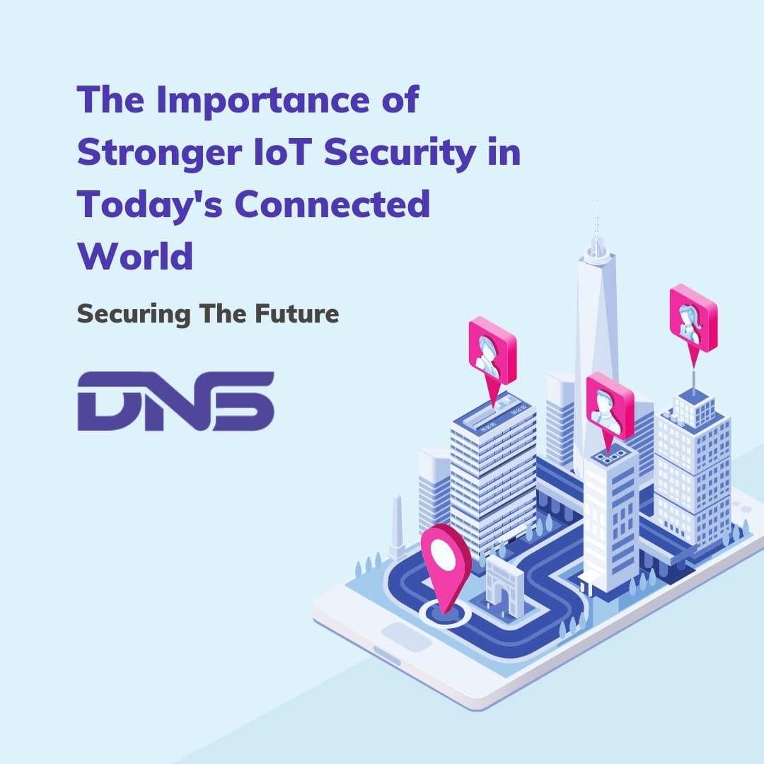 The Importance of Stronger IoT Security in Today's Connected World